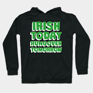 IRISH Today Hungover Tomorrrow - Funny St Patricks Day Quotes Hoodie